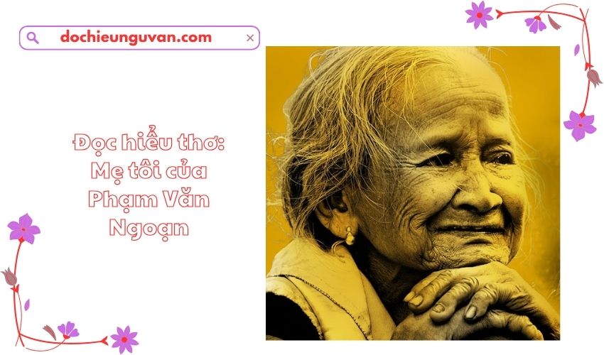 Đọc hiểu thơ: Mẹ tôi của Phạm Văn Ngoạn