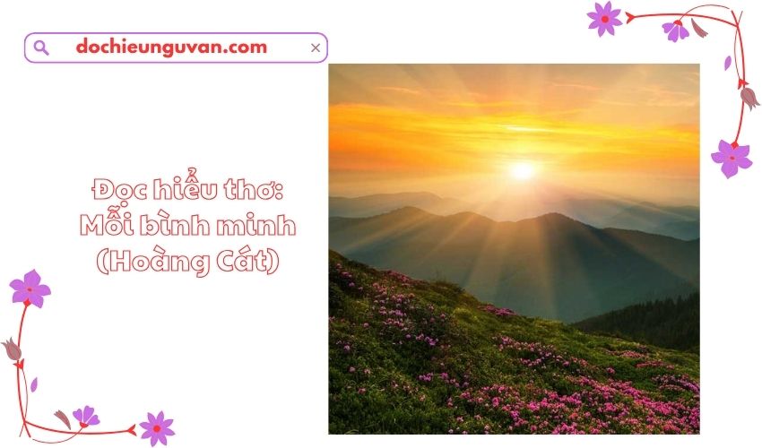 Đọc hiểu thơ: Mỗi bình minh (Hoàng Cát)