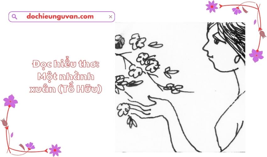 Đọc hiểu thơ: Một nhành xuân (Tố Hữu)