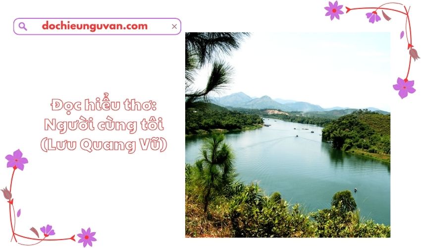 Đọc hiểu thơ: Người cùng tôi (Lưu Quang Vũ)