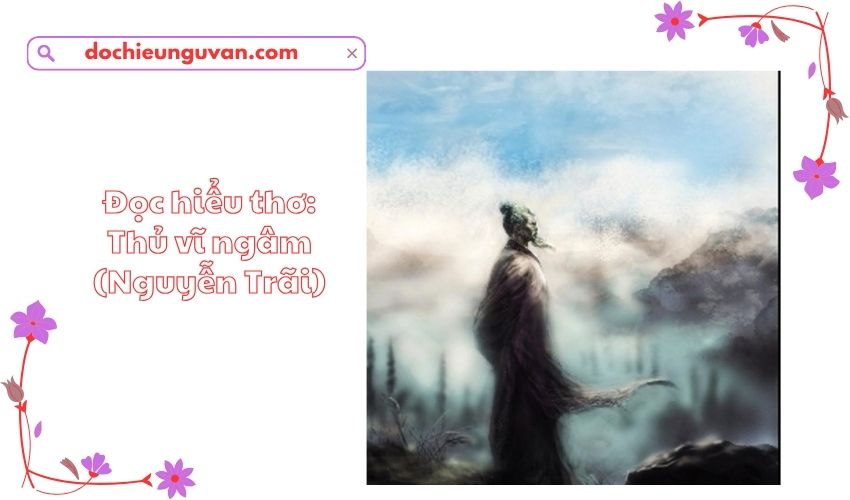 Đọc hiểu thơ: Thủ vĩ ngâm (Nguyễn Trãi)