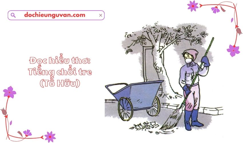 Đọc hiểu thơ: Tiếng chổi tre (Tố Hữu)