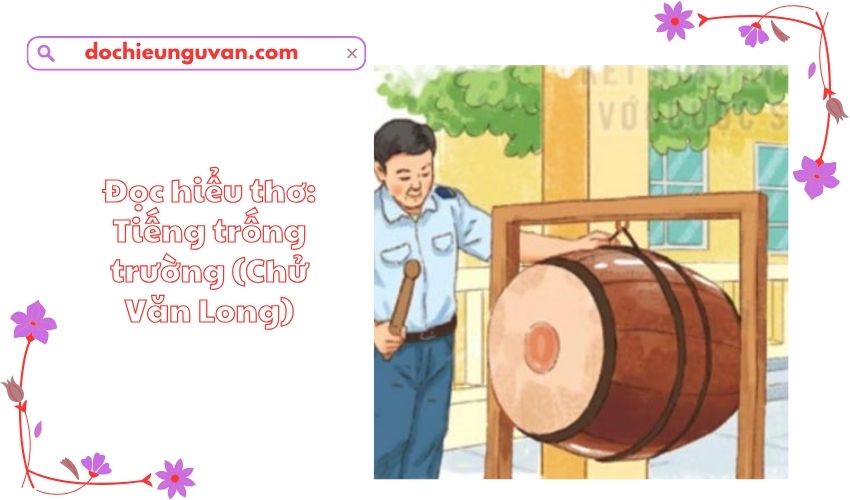 Đọc hiểu thơ: Tiếng trống trường (Chử Văn Long)
