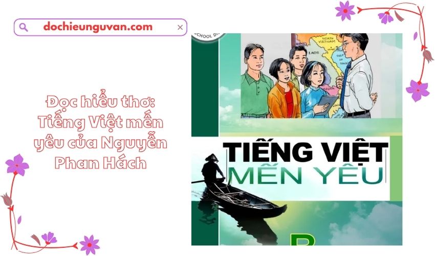 Đọc hiểu thơ: Tiếng Việt mến yêu của Nguyễn Phan Hách