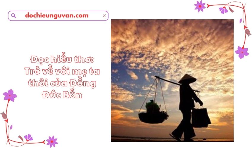 Đọc hiểu thơ: Trở về với mẹ ta thôi của Đồng Đức Bốn
