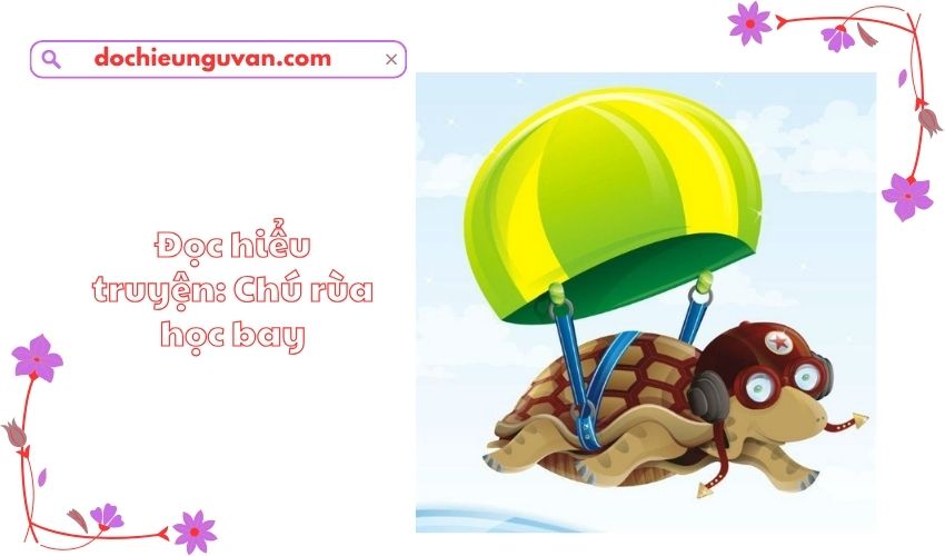 Đọc hiểu truyện: Chú rùa học bay