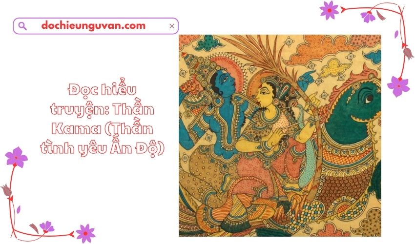 Đọc hiểu truyện: Thần Kama (Thần tình yêu Ấn Độ)