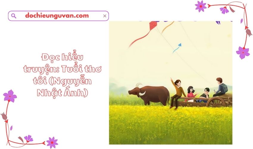Đọc hiểu truyện: Tuổi thơ tôi (Nguyễn Nhật Ánh)