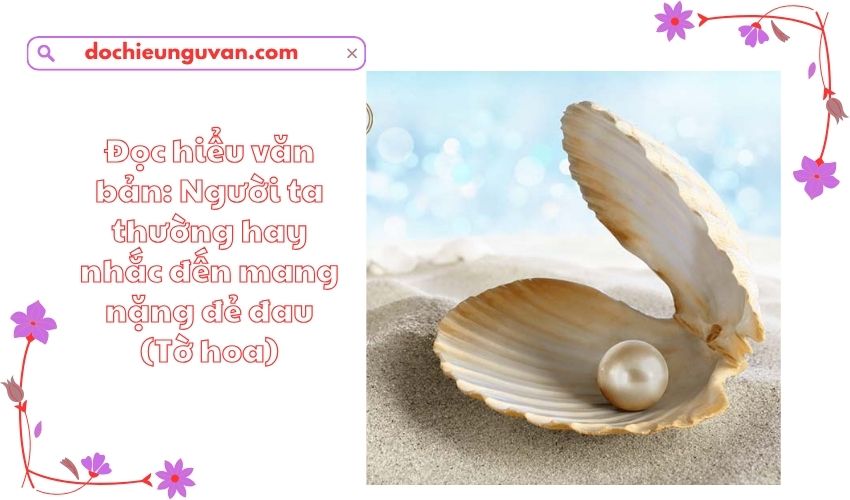 Đọc hiểu văn bản: Người ta thường hay nhắc đến mang nặng đẻ đau (Tờ hoa)