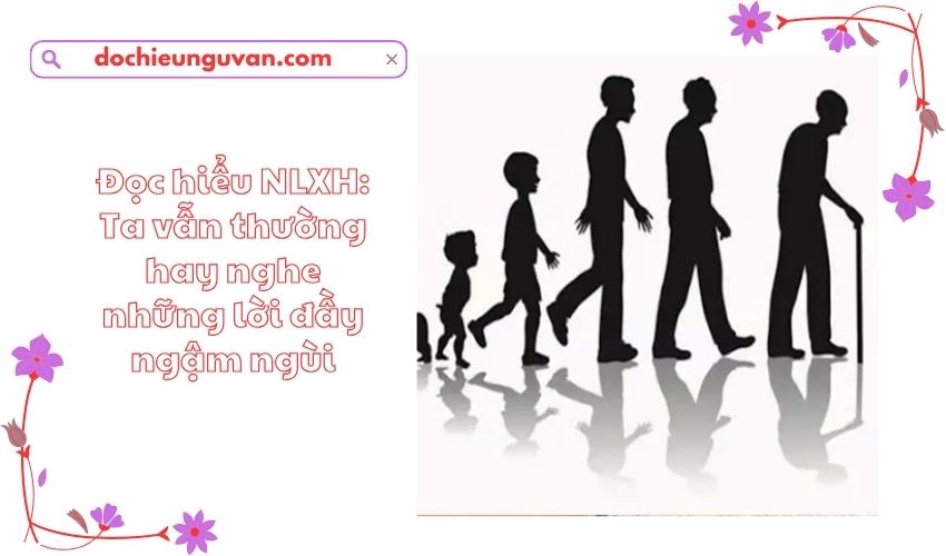 Đọc hiểu NLXH: Ta vẫn thường hay nghe những lời đầy ngậm ngùi