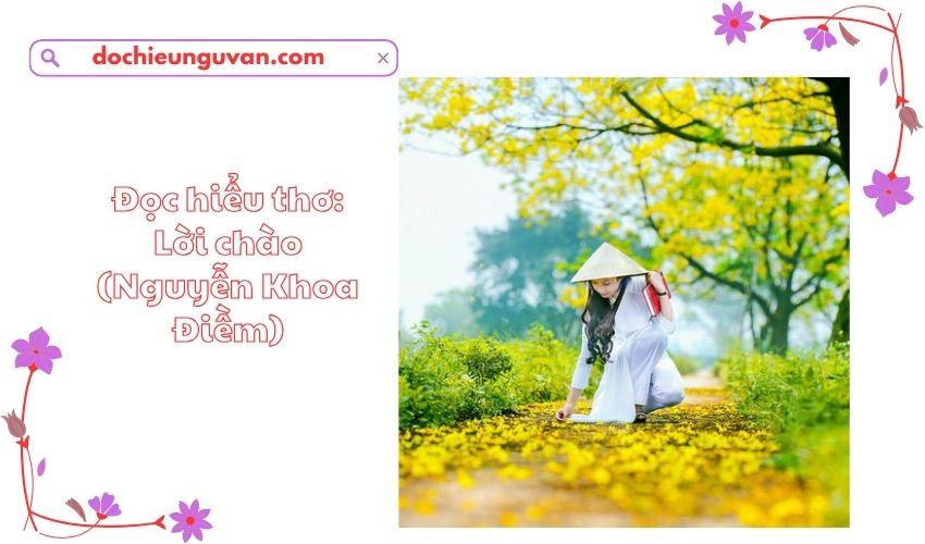 Đọc hiểu thơ: Lời chào (Nguyễn Khoa Điềm)