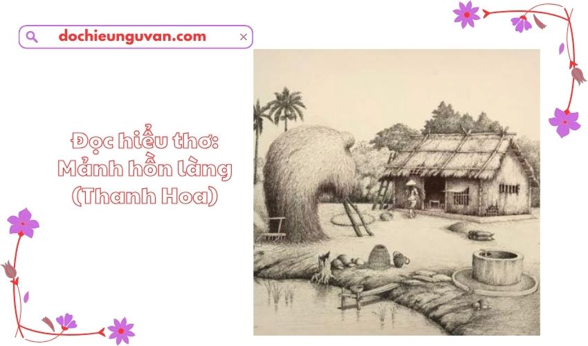 Đọc hiểu thơ: Mảnh hồn làng (Thanh Hoa)