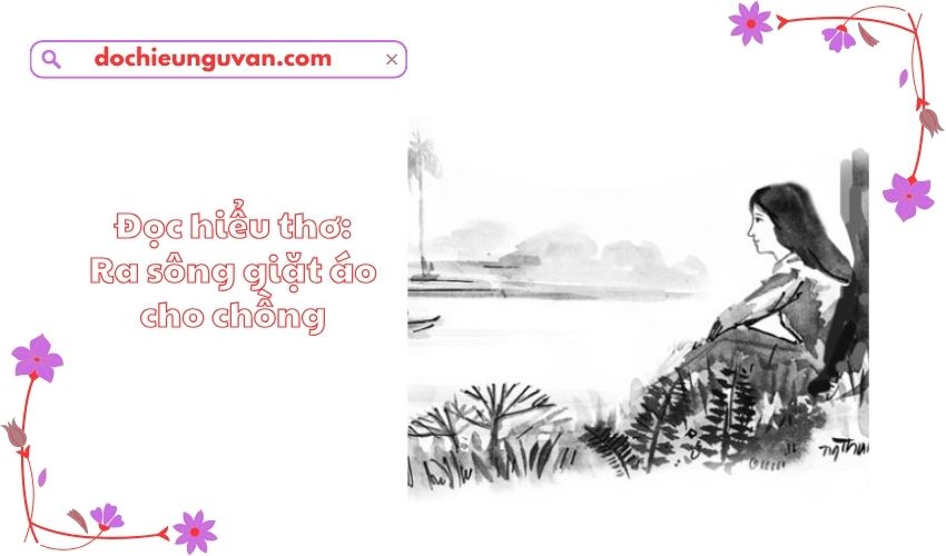 Đọc hiểu thơ: Ra sông giặt áo cho chồng