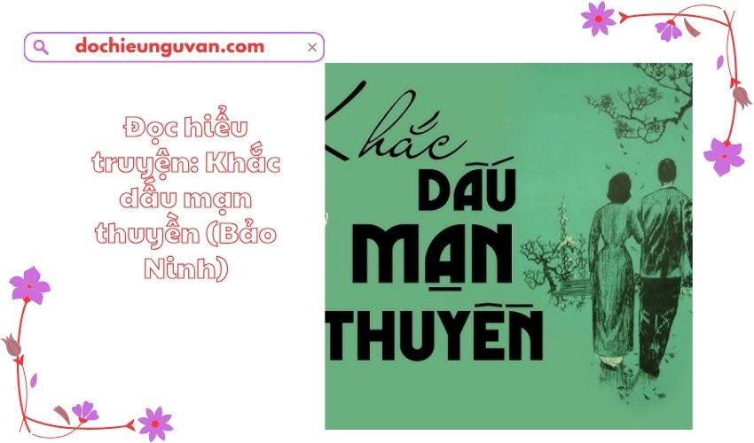 Đọc hiểu truyện: Khắc dấu mạn thuyền (Bảo Ninh)