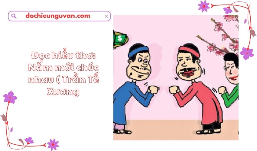 Đọc hiểu thơ: Năm mới chúc nhau ( Trần Tế Xương