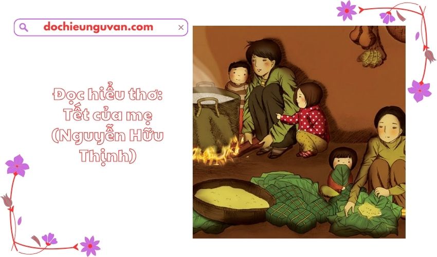 Đọc hiểu thơ: Tết của mẹ (Nguyễn Hữu Thịnh)