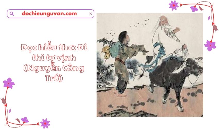 Đọc hiểu thơ: Đi thi tự vịnh (Nguyễn Công Trứ)