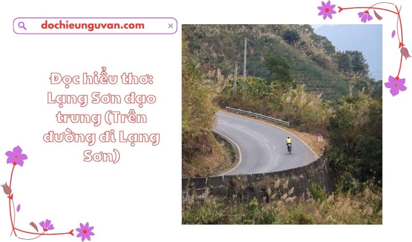Đọc hiểu thơ: Lạng Sơn đạo trung (Trên đường đi Lạng Sơn)