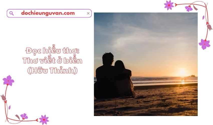Đọc hiểu thơ: Thơ viết ở biển (Hữu Thỉnh)