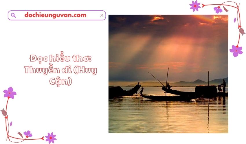 Đọc hiểu thơ: Thuyền đi (Huy Cận)