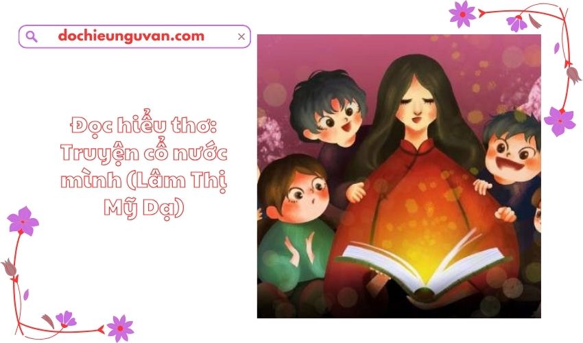 Đọc hiểu thơ: Truyện cổ nước mình (Lâm Thị Mỹ Dạ)