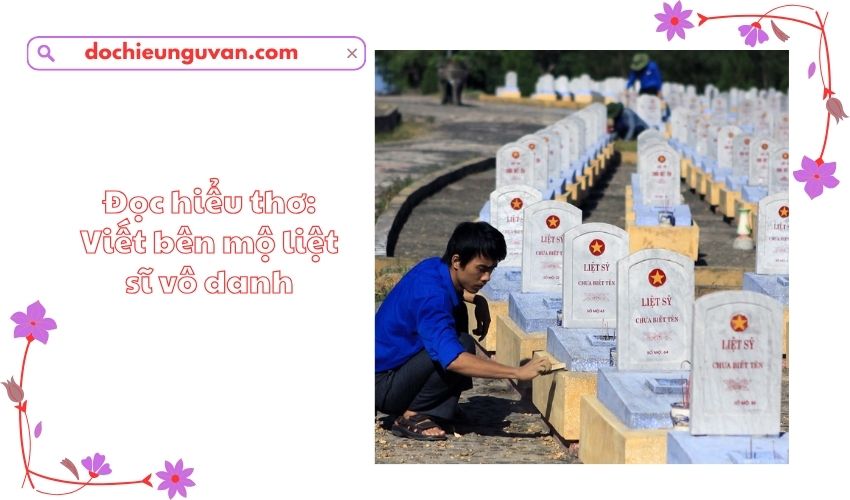 Đọc hiểu thơ: Viết bên mộ liệt sĩ vô danh