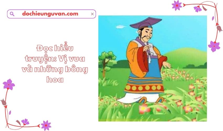 Đọc hiểu truyện: Vị vua và những bông hoa