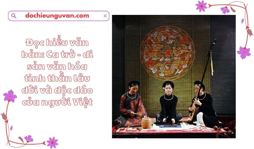 Đọc hiểu văn bản: Ca trù - di sản văn hóa tinh thần lâu đời và độc đáo của người Việt