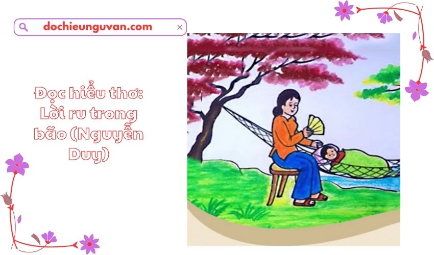 Đọc hiểu thơ: Lời ru trong bão (Nguyễn Duy)