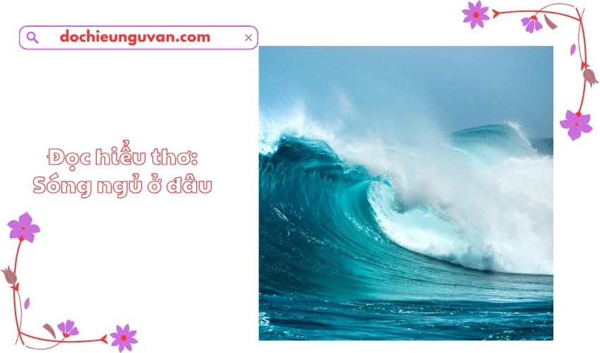 Đọc hiểu thơ: Sóng ngủ ở đâu