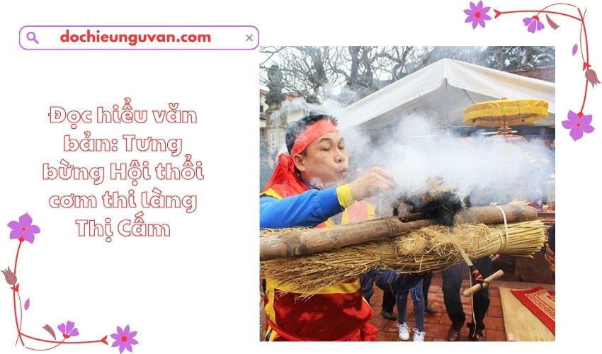 Đọc hiểu văn bản: Tưng bừng Hội thổi cơm thi làng Thị Cấm