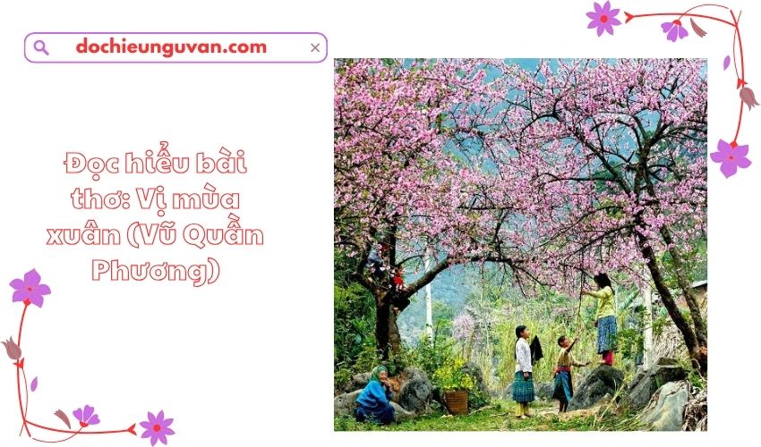 Đọc hiểu bài thơ: Vị mùa xuân (Vũ Quần Phương)