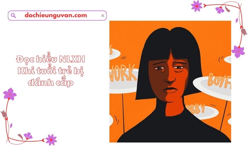 Đọc hiểu NLXH Khi tuổi trẻ bị đánh cắp