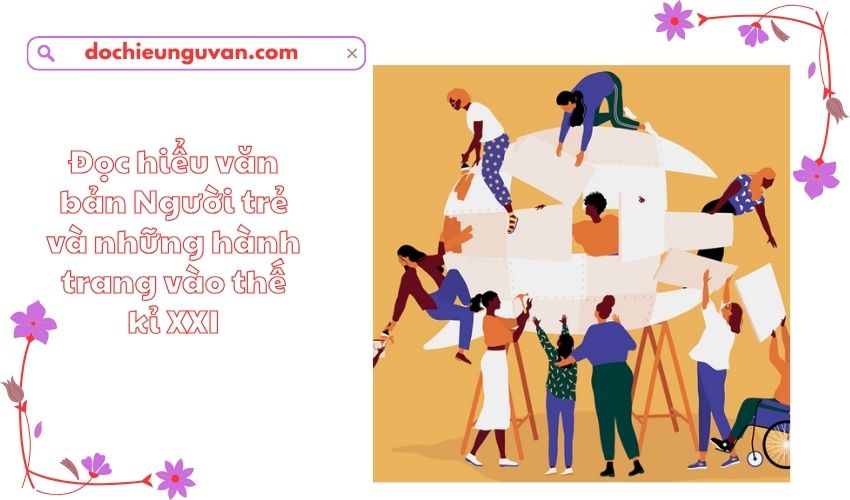 Đọc hiểu văn bản Người trẻ và những hành trang vào thế kỉ XXI