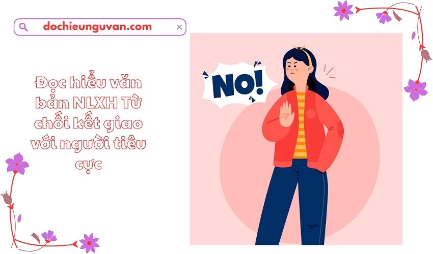 Đọc hiểu văn bản NLXH Từ chối kết giao với người tiêu cực