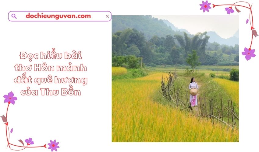 Đọc hiểu bài thơ Hôn mảnh đất quê hương của Thu Bồn