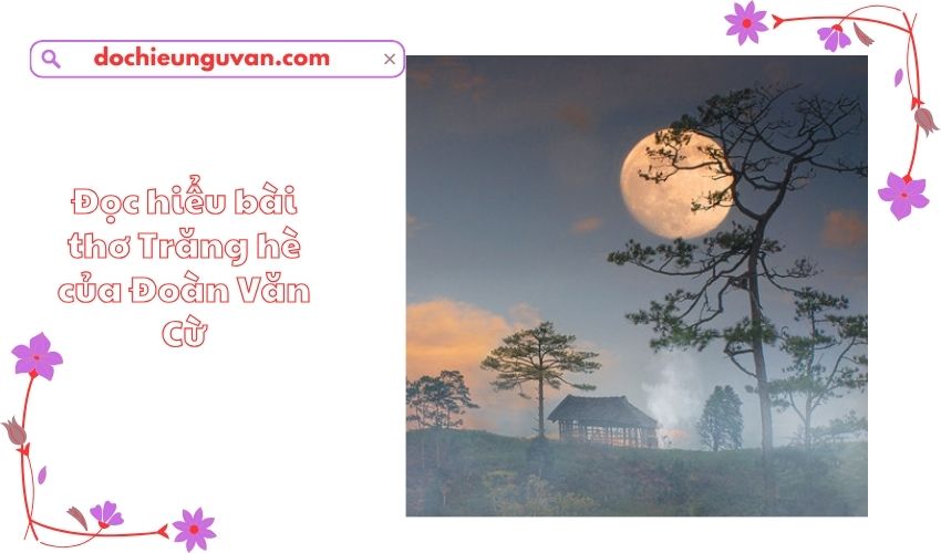 Đọc hiểu bài thơ Trăng hè của Đoàn Văn Cừ