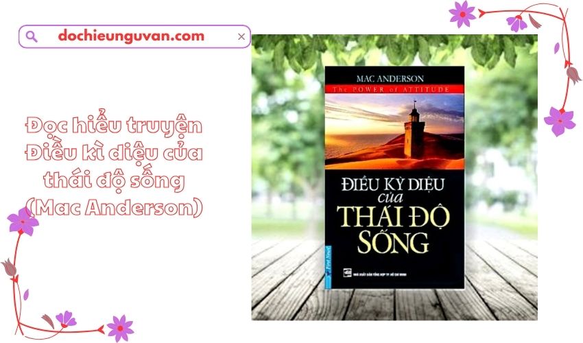 Đọc hiểu truyện Điều kì diệu của thái độ sống (Mac Anderson)