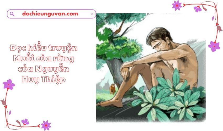 Đọc hiểu truyện Muối của rừng của Nguyễn Huy Thiệp