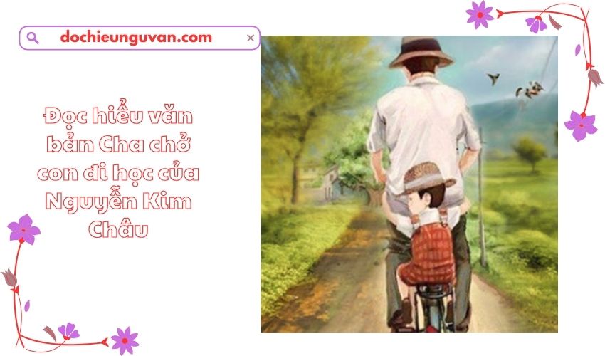 Đọc hiểu văn bản Cha chở con đi học của Nguyễn Kim Châu