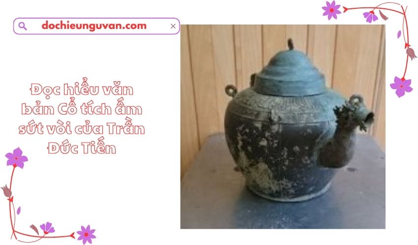 Đọc hiểu văn bản Cổ tích ấm sứt vòi của Trần Đức Tiến