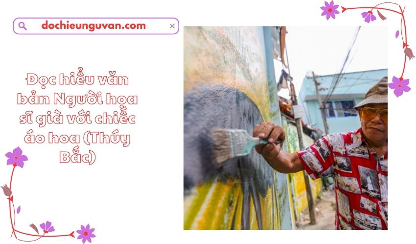 Đọc hiểu văn bản Người họa sĩ già với chiếc áo hoa (Thúy Bắc)