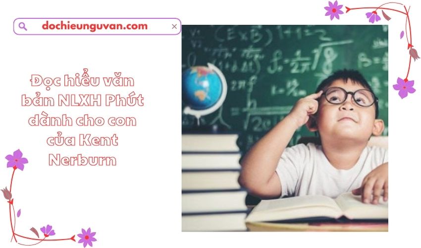 Đọc hiểu văn bản NLXH Phút dành cho con của Kent Nerburn