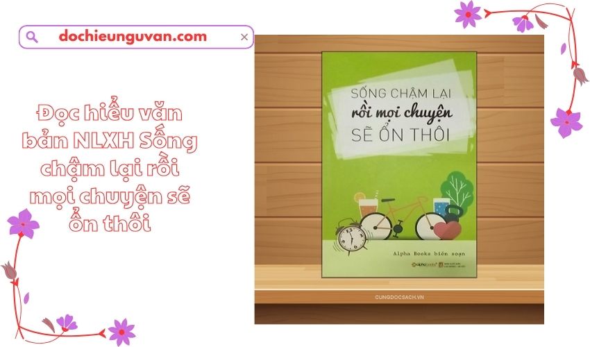 Đọc hiểu văn bản NLXH Sống chậm lại rồi mọi chuyện sẽ ổn thôi