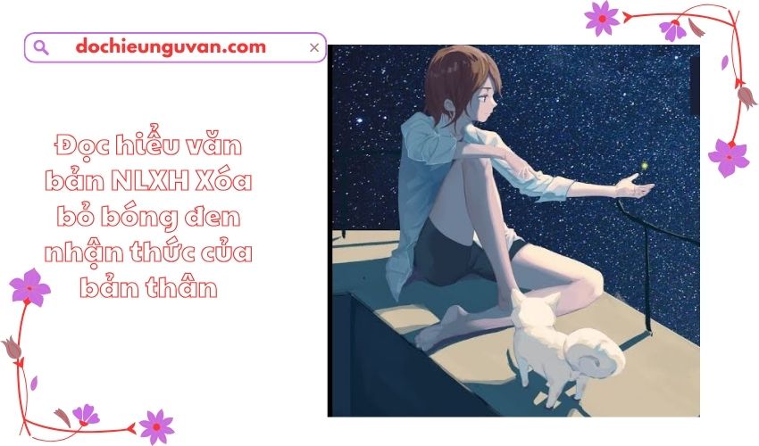 Đọc hiểu văn bản NLXH Xóa bỏ bóng đen nhận thức của bản thân