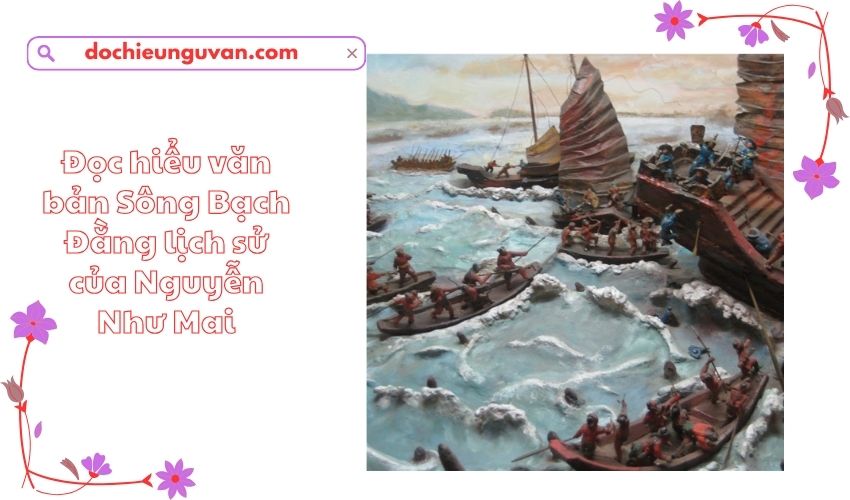 Đọc hiểu văn bản Sông Bạch Đằng lịch sử của Nguyễn Như Mai