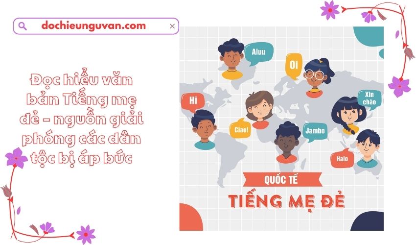 Đọc hiểu văn bản Tiếng mẹ đẻ – nguồn giải phóng các dân tộc bị áp bức